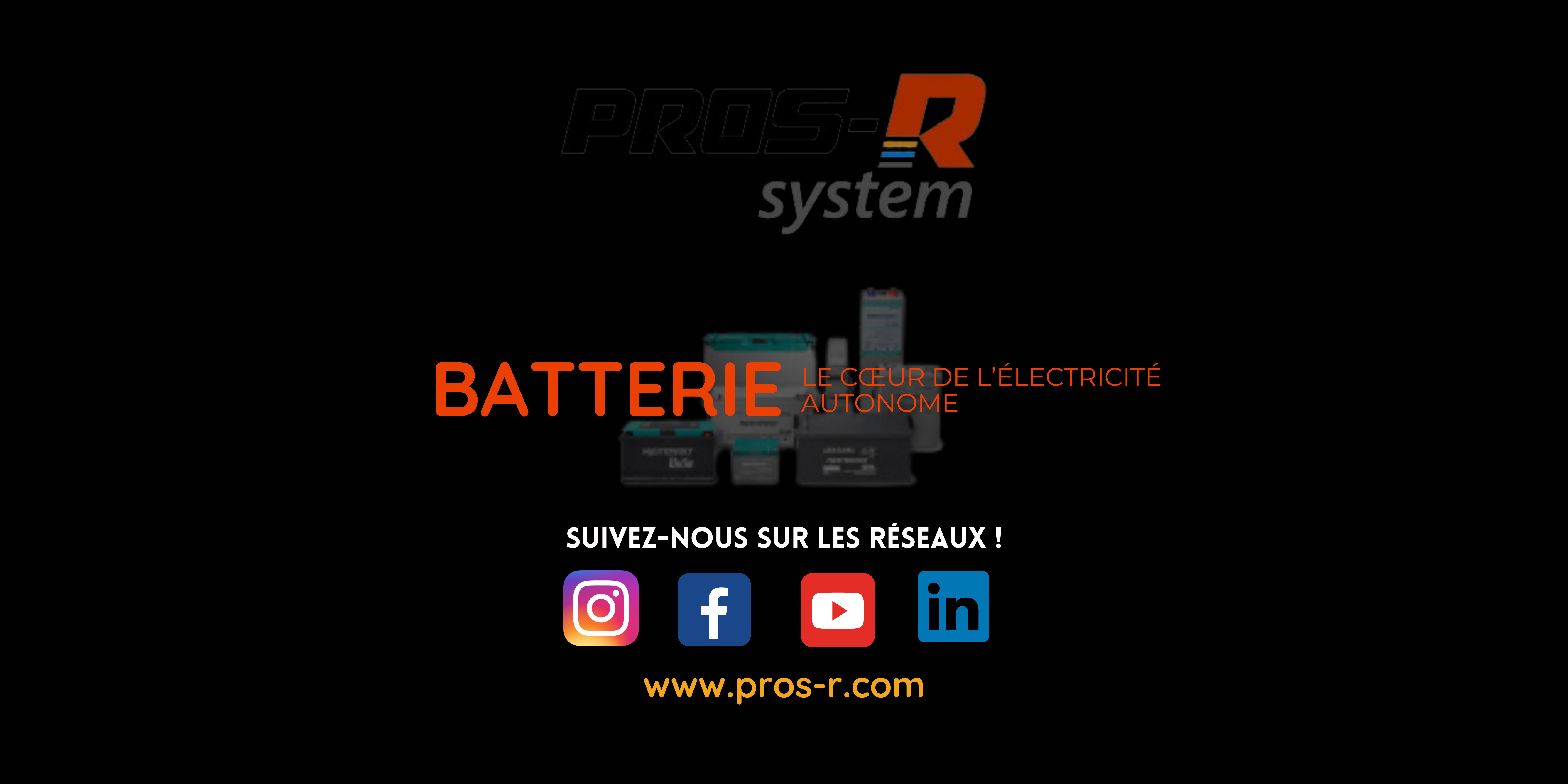 La batterie, le cœur de l’électricité autonome  PROS-R System